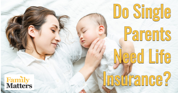 Life Insurance For Single Parents
