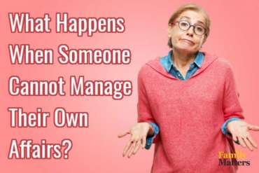 What Happens When Someone Cannot Manage Their Own Affairs?